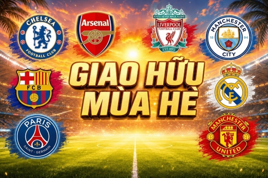 Lịch giao hữu hè 2026: MU, Arsenal, Chelsea, Real, Barca, Man City...