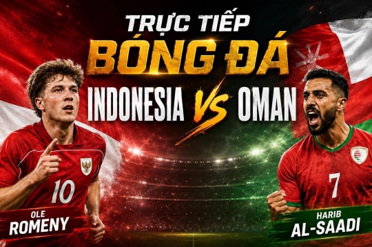 Trực tiếp bóng đá Indonesia vs Oman, 20h00 hôm nay 5/6
