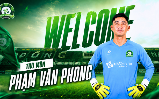 Trường Tươi Đồng Nai chiêu mộ thủ môn Phạm Văn Phong